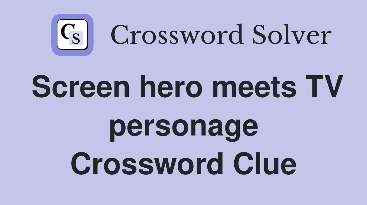 Screen hero meets TV personage Crossword Clue