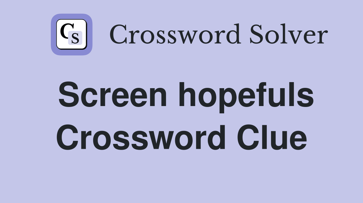 Screen hopefuls Crossword Clue