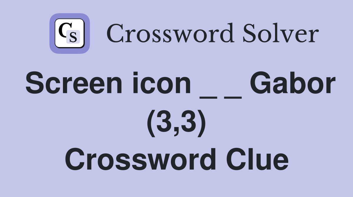 Screen icon _ _ Gabor (3,3) Crossword Clue