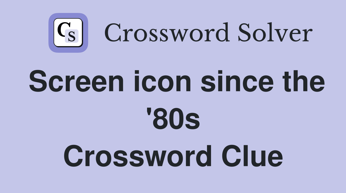 Screen icon since the '80s Crossword Clue