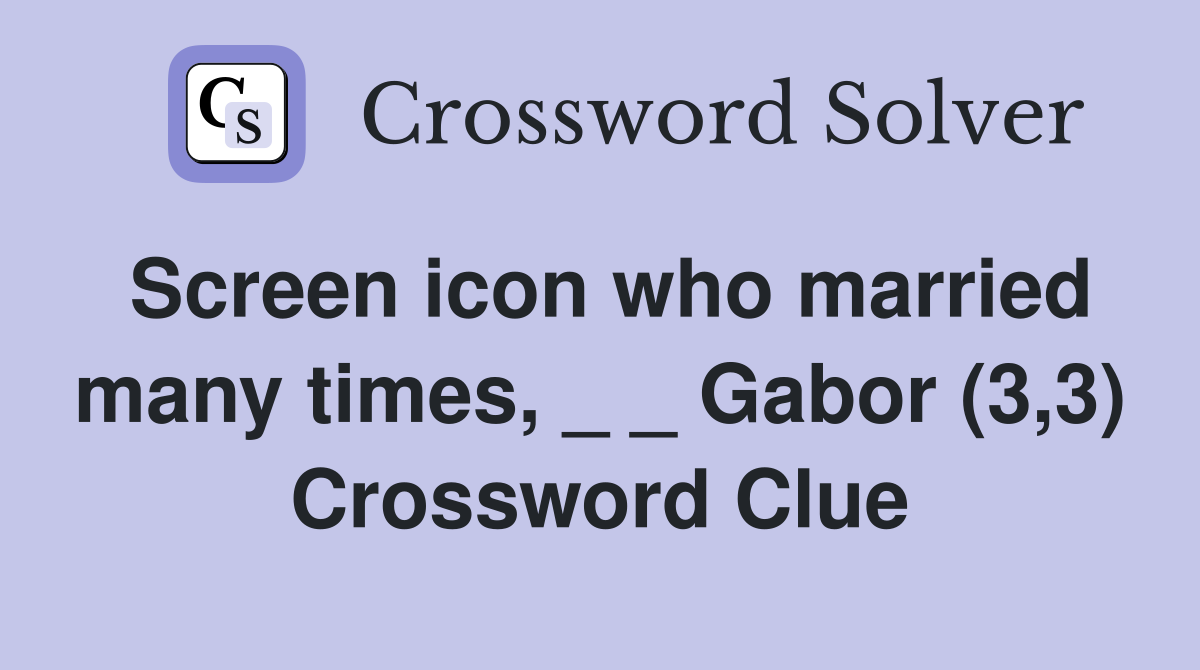 Screen icon who married many times, _ _ Gabor (3,3) Crossword Clue