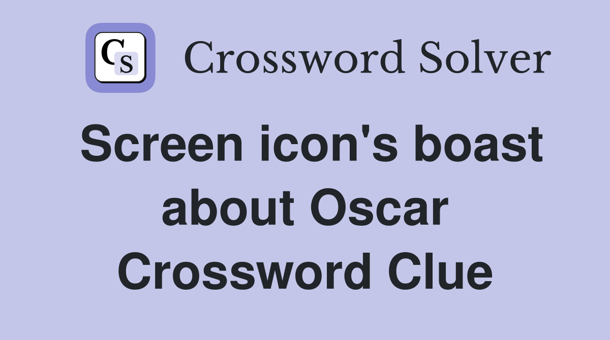 Screen icon's boast about Oscar Crossword Clue