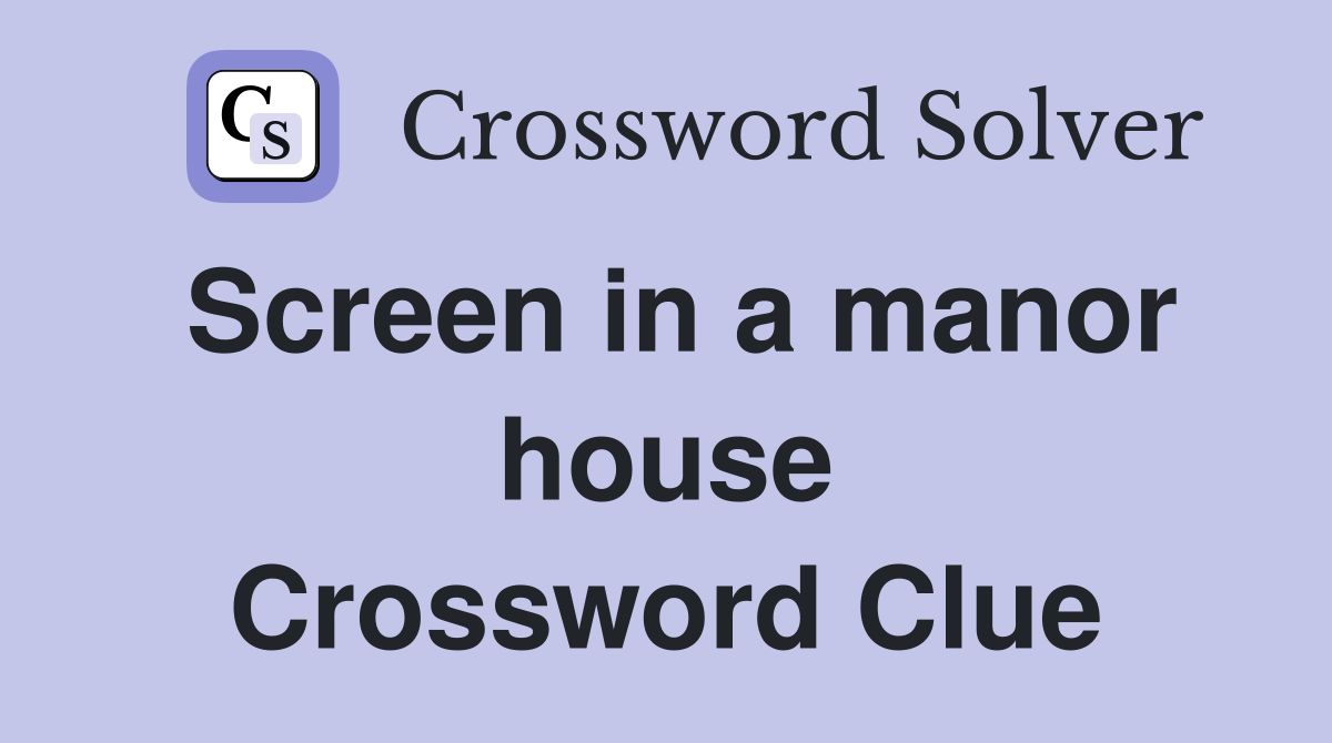 Screen in a manor house Crossword Clue