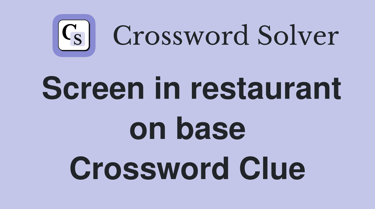 Screen in restaurant on base Crossword Clue
