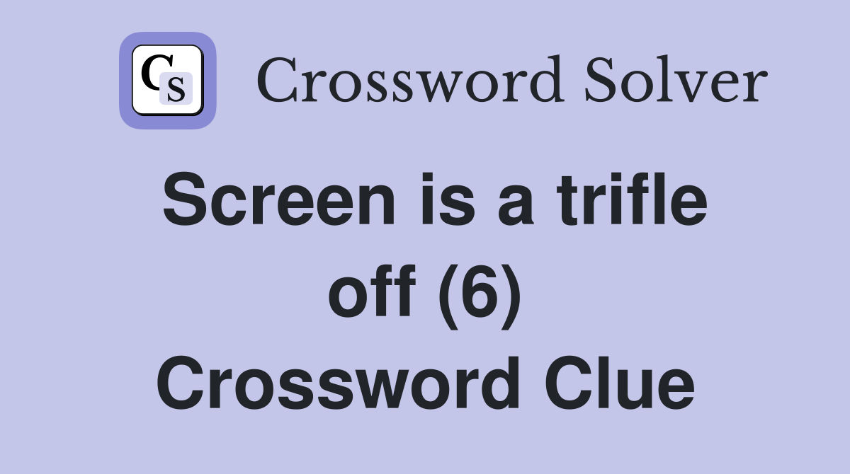 Screen is a trifle off (6) Crossword Clue