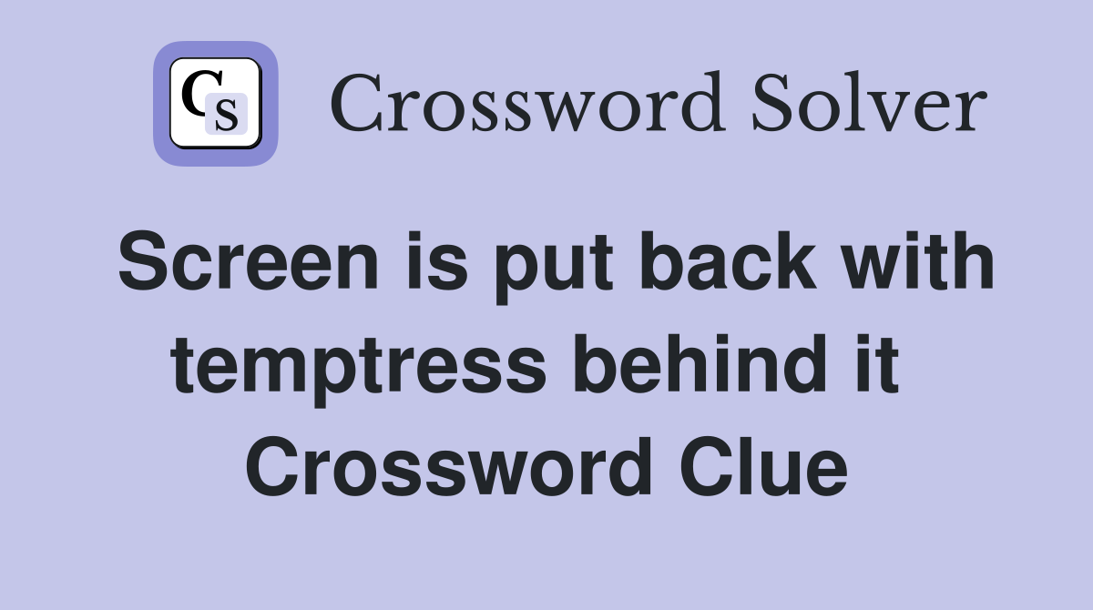 Screen is put back with temptress behind it  Crossword Clue