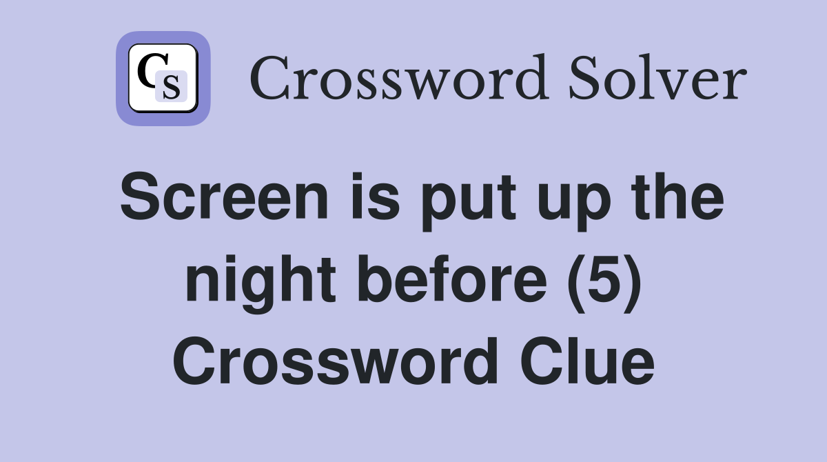 Screen is put up the night before (5) Crossword Clue