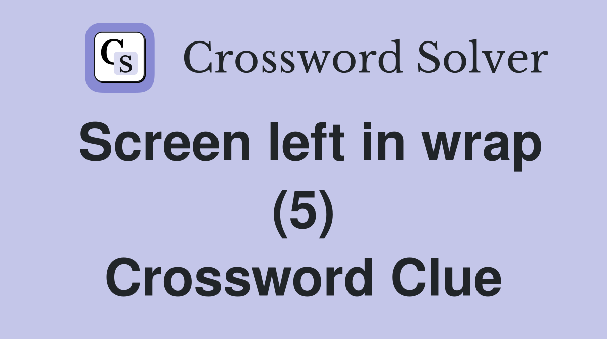 Screen left in wrap (5) Crossword Clue