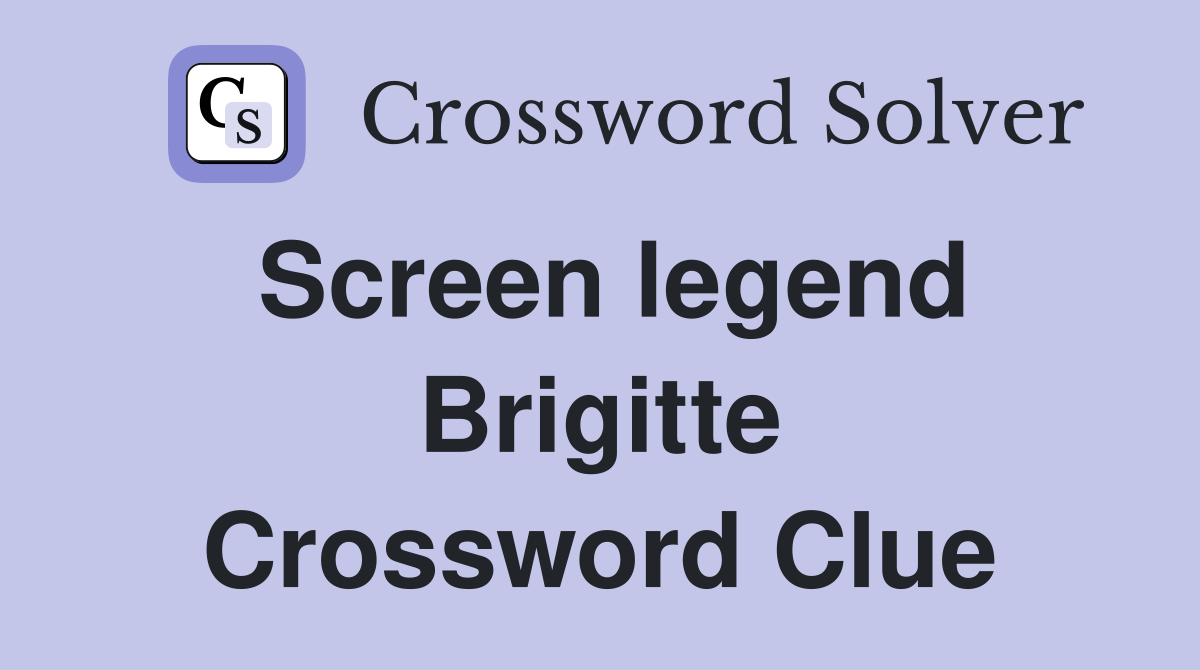 Screen legend Brigitte Crossword Clue