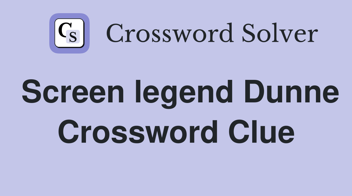 Screen legend Dunne Crossword Clue