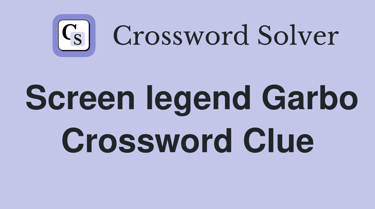Screen legend Garbo Crossword Clue