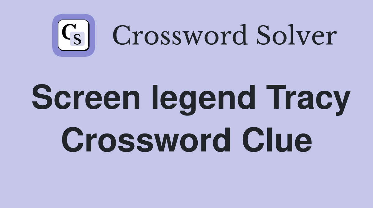 Screen legend Tracy Crossword Clue