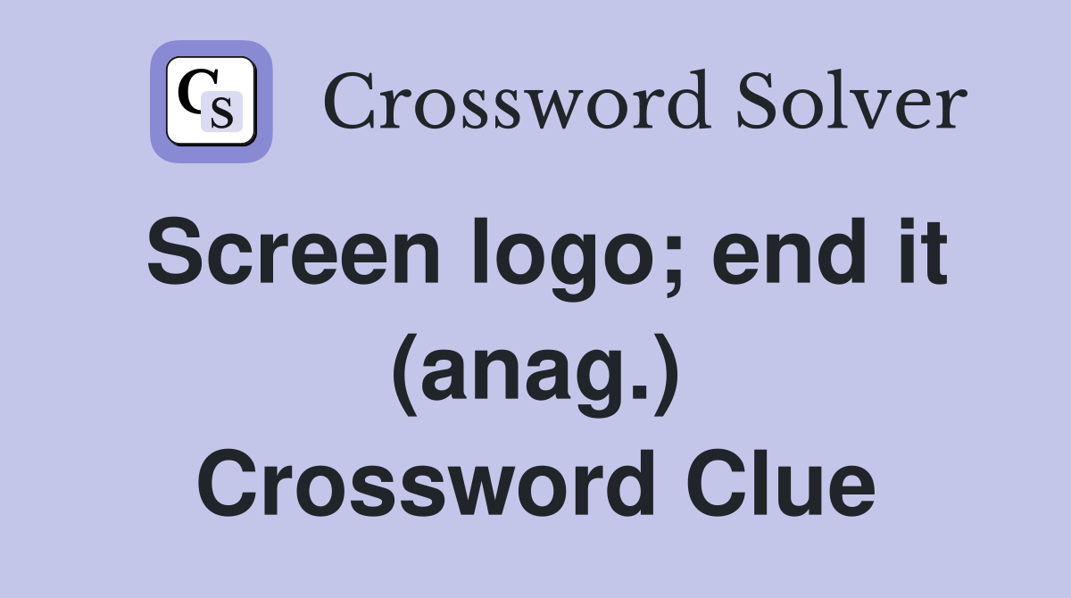 Screen logo; end it (anag.) Crossword Clue