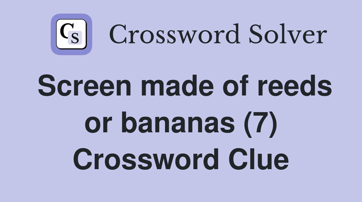 Screen made of reeds or bananas (7) Crossword Clue