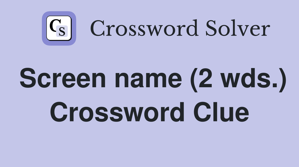 Screen name (2 wds.) Crossword Clue