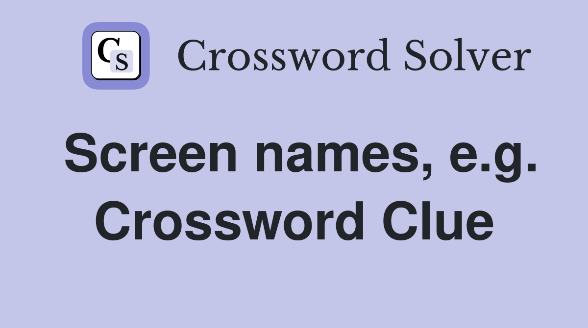Screen names, e.g. Crossword Clue