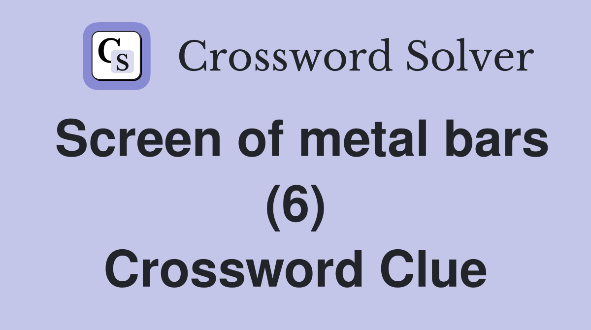 Screen of metal bars (6) Crossword Clue