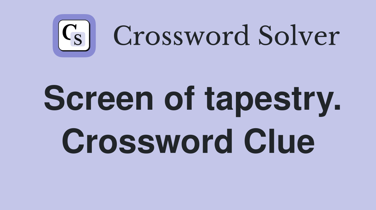 Screen of tapestry. Crossword Clue