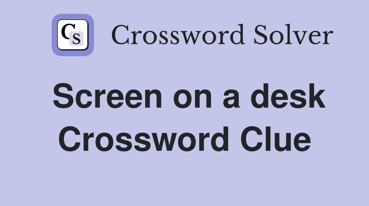 Screen on a desk Crossword Clue