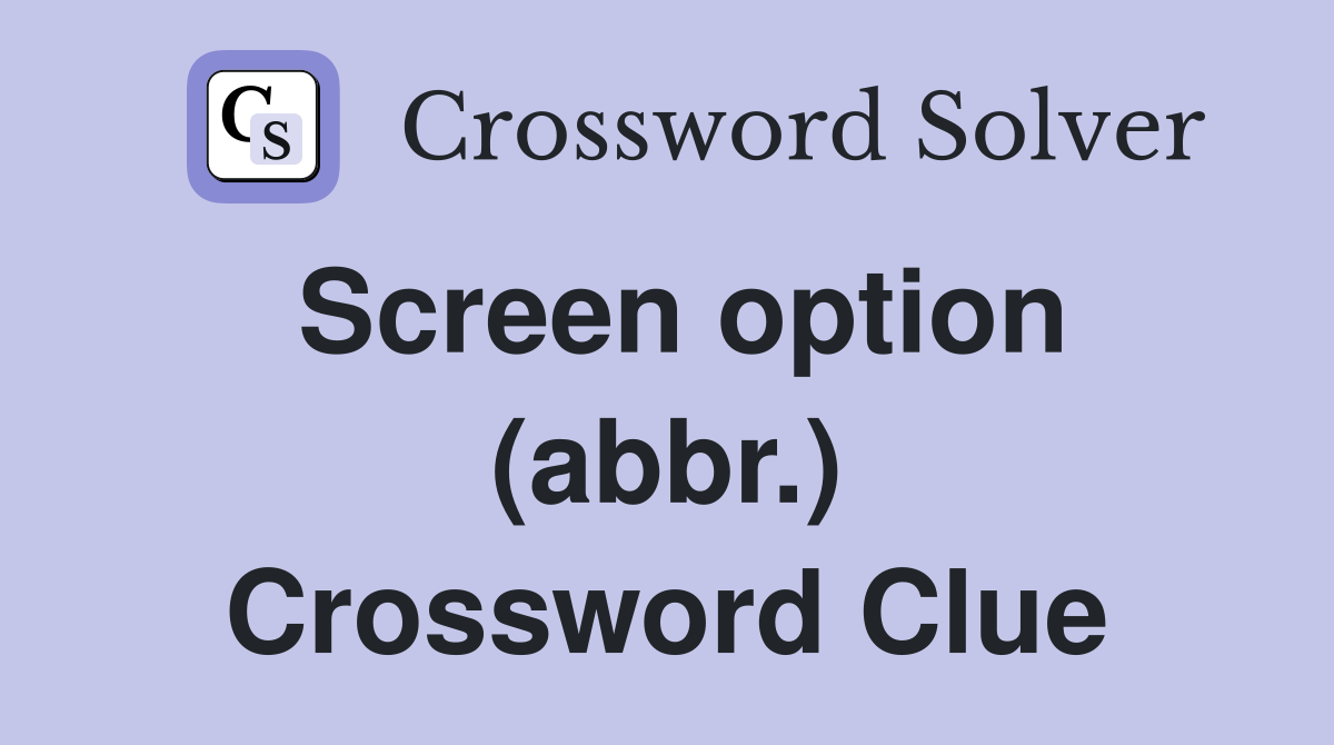 Screen option (abbr.) Crossword Clue