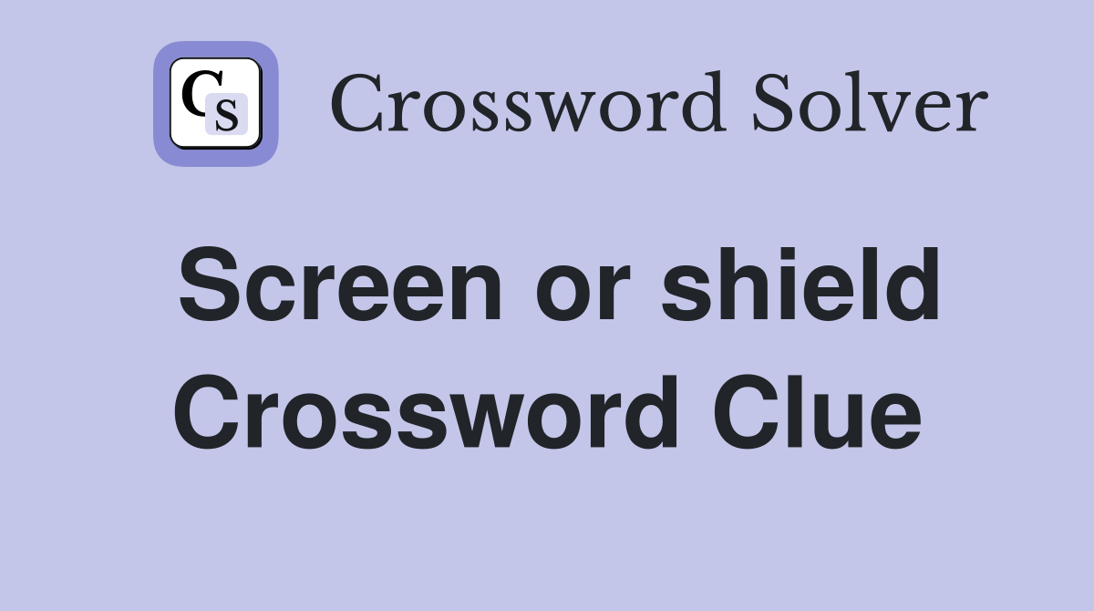 Screen or shield Crossword Clue