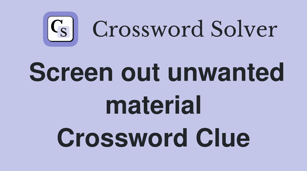 Screen out unwanted material Crossword Clue
