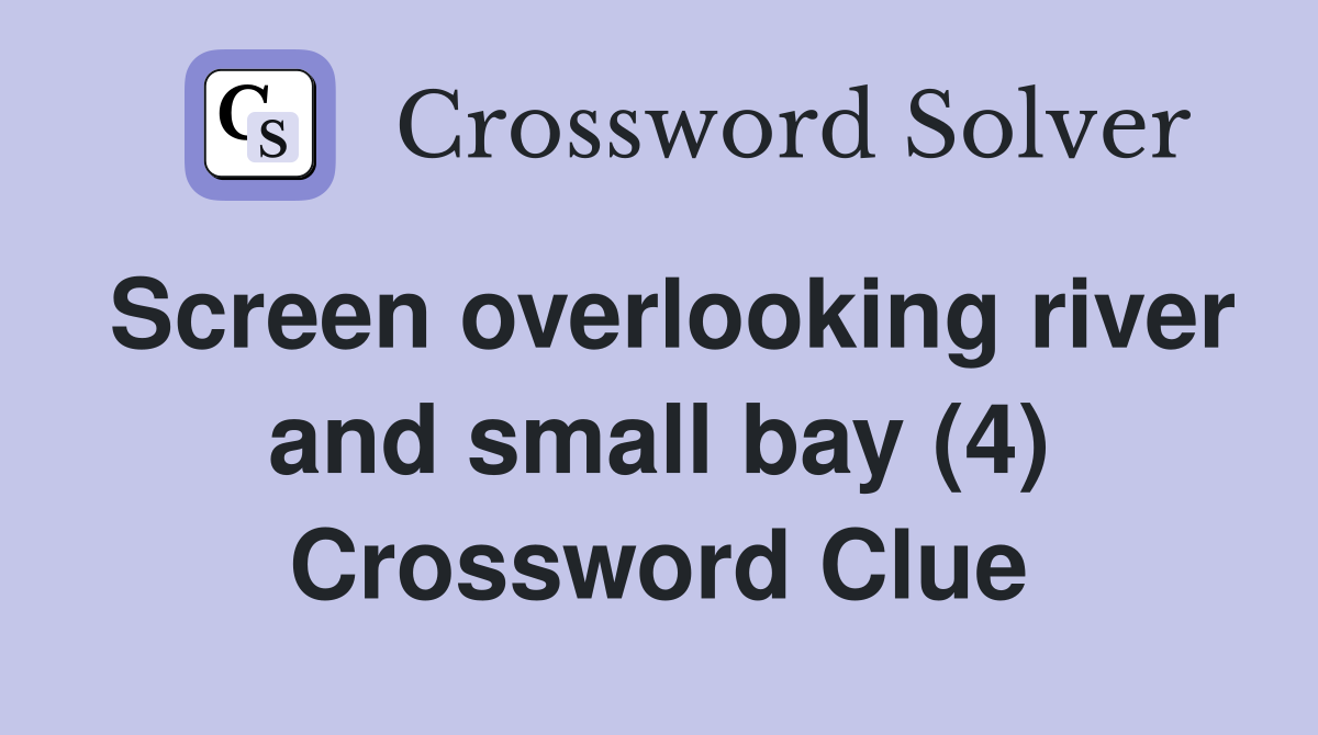 Screen overlooking river and small bay (4) Crossword Clue