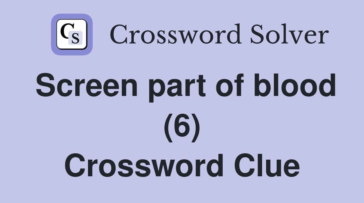 Screen part of blood (6) Crossword Clue