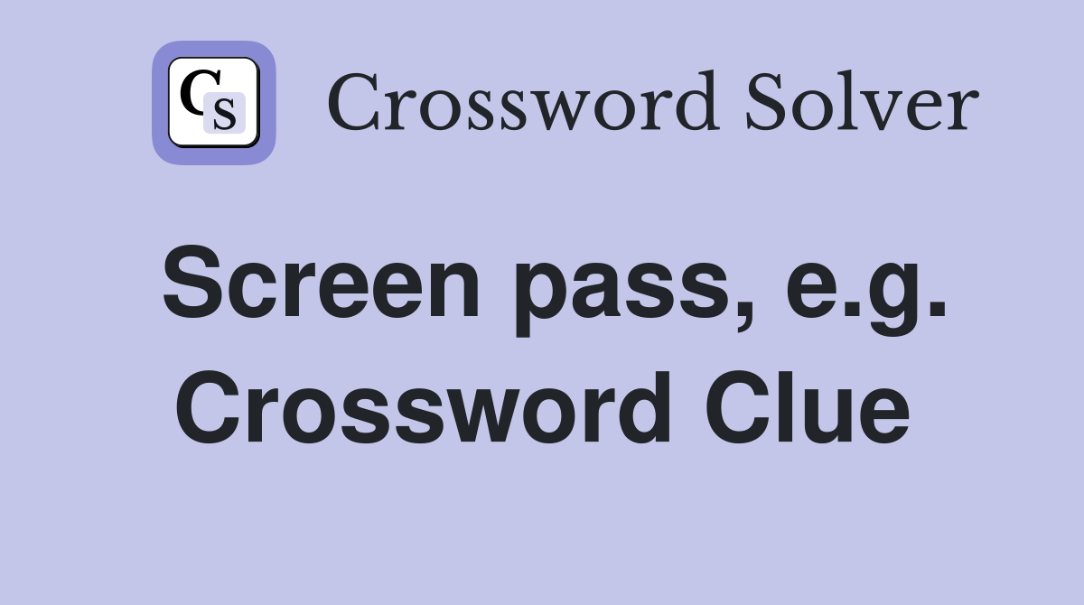 Screen pass, e.g. Crossword Clue