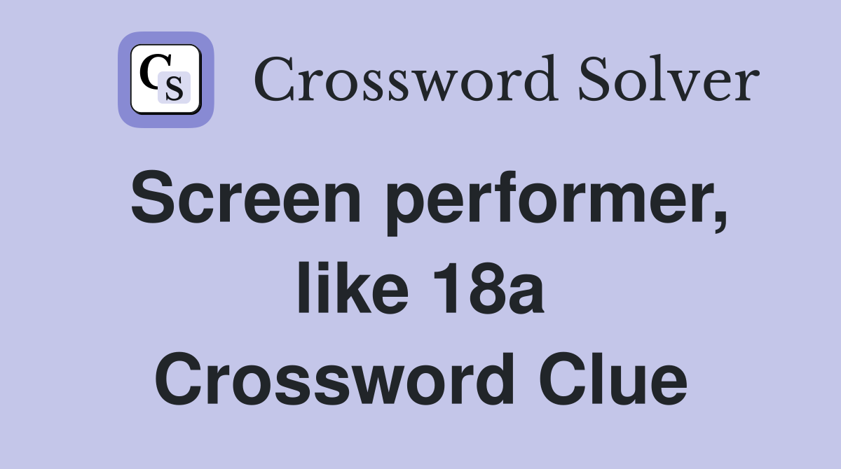 Screen performer, like 18a Crossword Clue