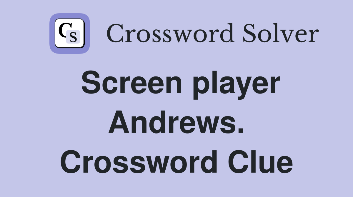 Screen player Andrews. Crossword Clue