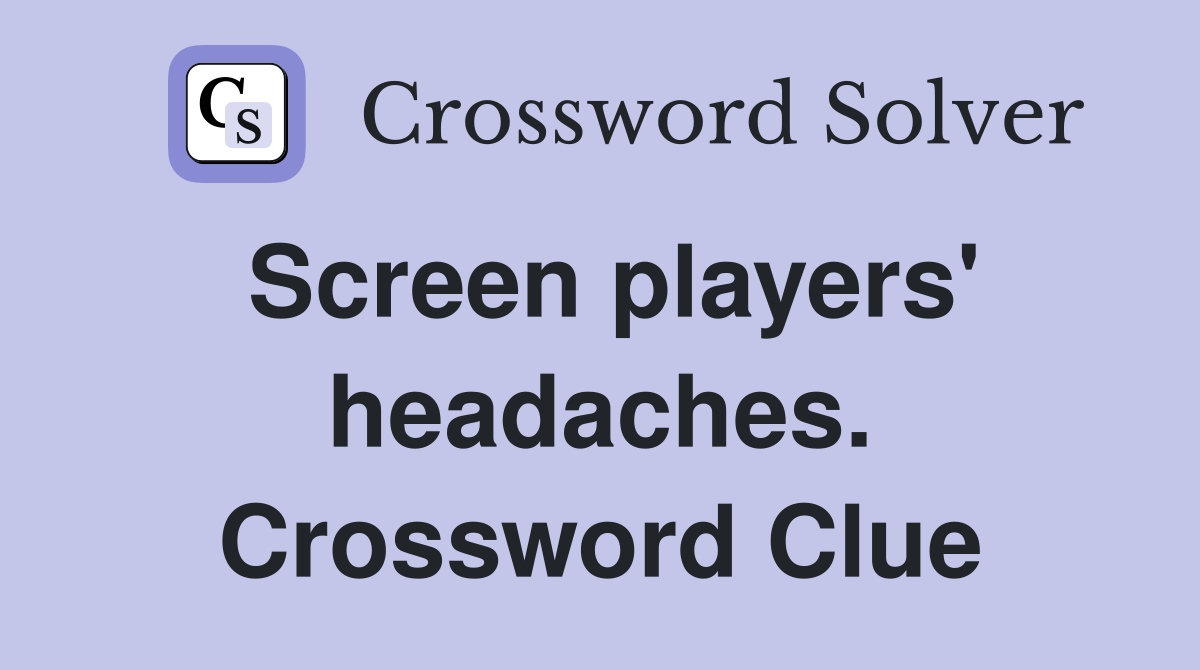 Screen players' headaches. Crossword Clue