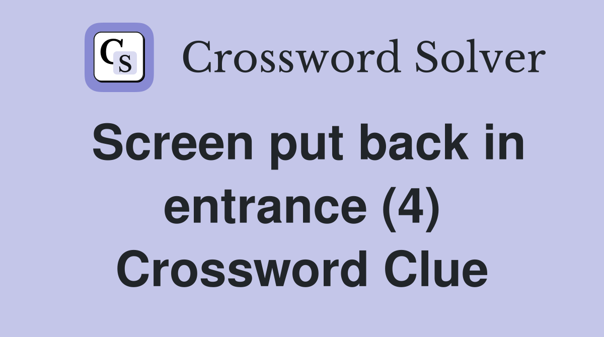 Screen put back in entrance (4) Crossword Clue
