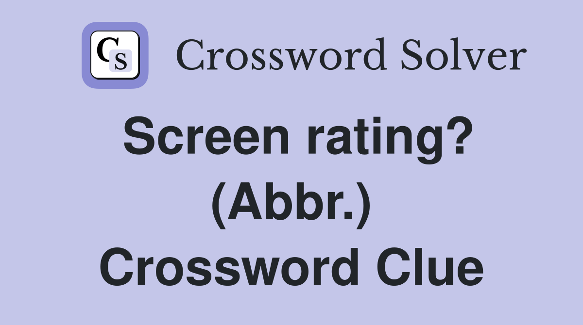 Screen rating? (Abbr.) Crossword Clue