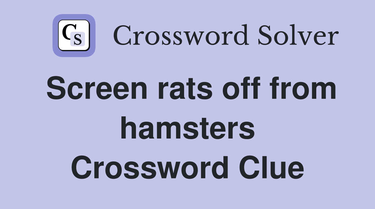 Screen rats off from hamsters Crossword Clue
