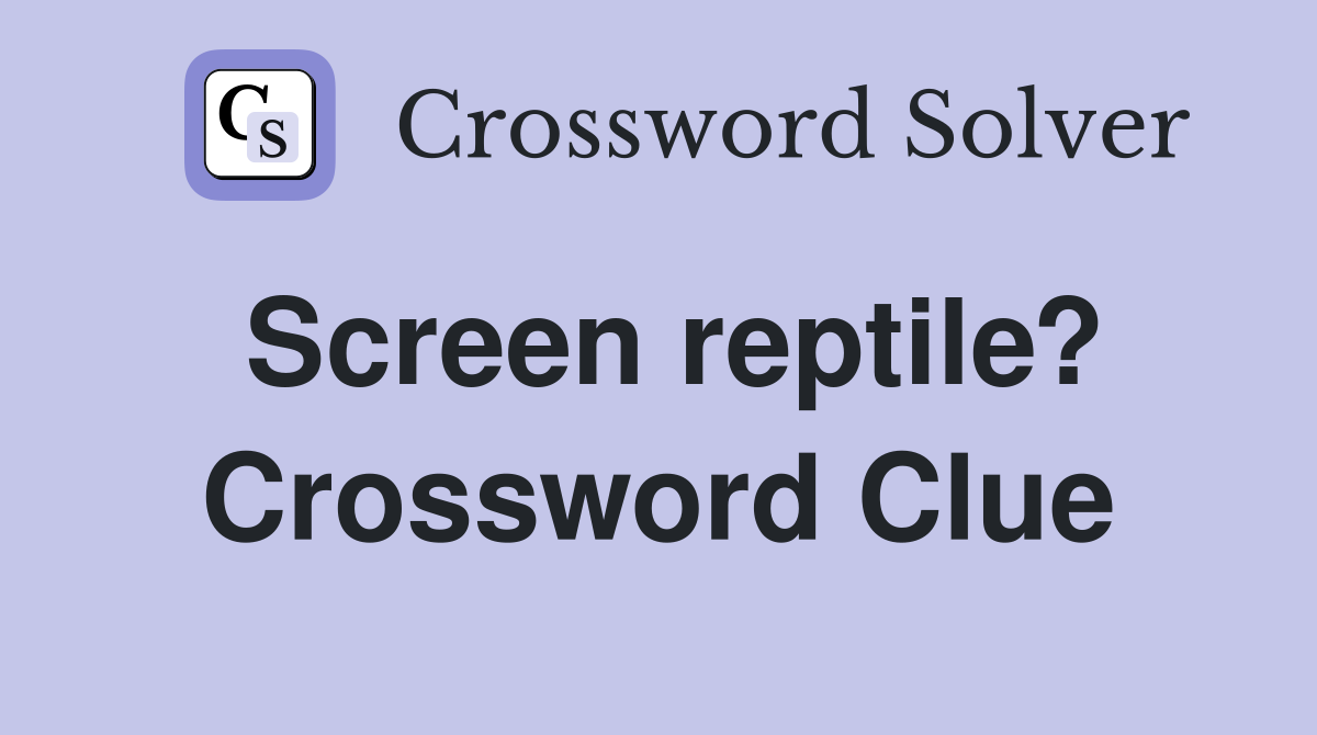 Screen reptile? Crossword Clue