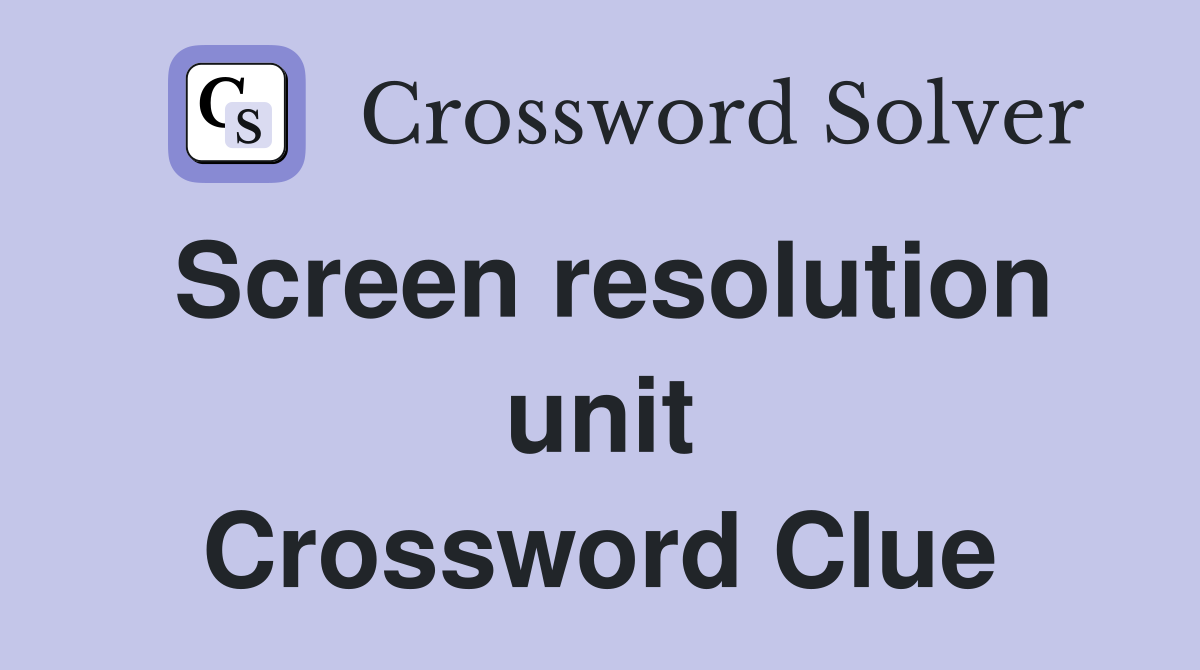 Screen resolution unit Crossword Clue