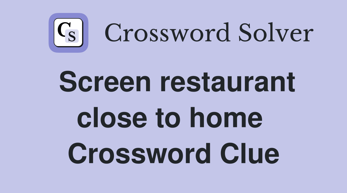 Screen restaurant close to home  Crossword Clue