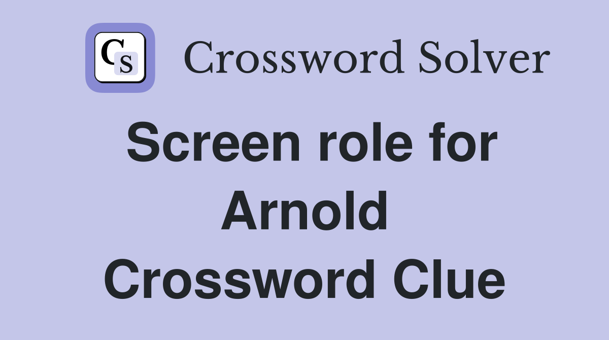Screen role for Arnold Crossword Clue