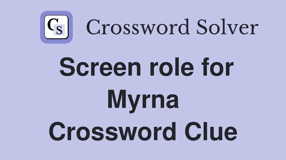 Screen role for Myrna Crossword Clue