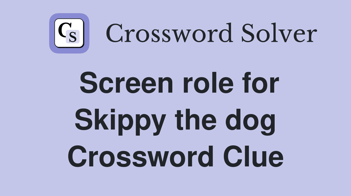 Screen role for Skippy the dog Crossword Clue
