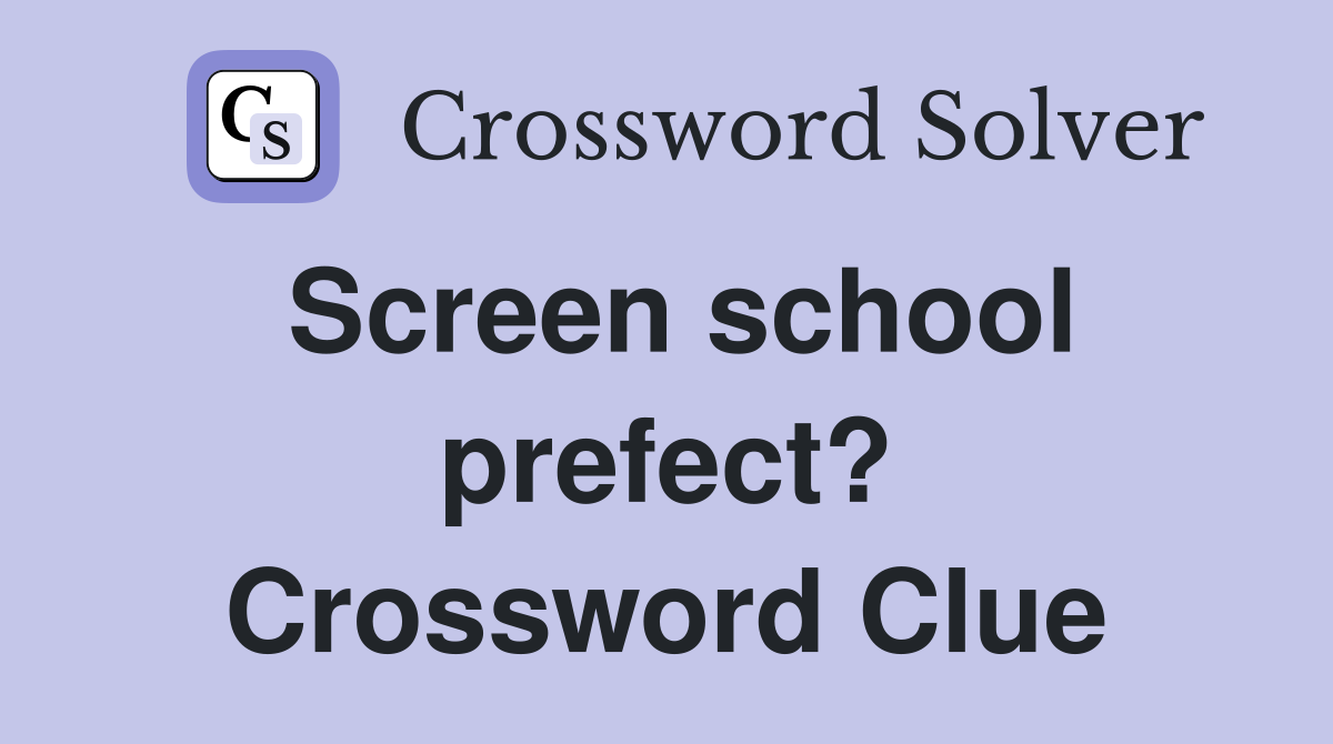 Screen school prefect? Crossword Clue