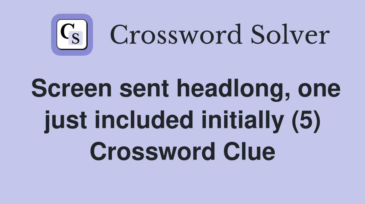 Screen sent headlong, one just included initially (5) Crossword Clue