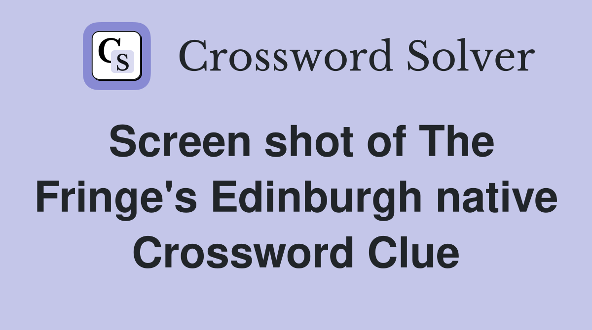 Screen shot of The Fringe's Edinburgh native Crossword Clue