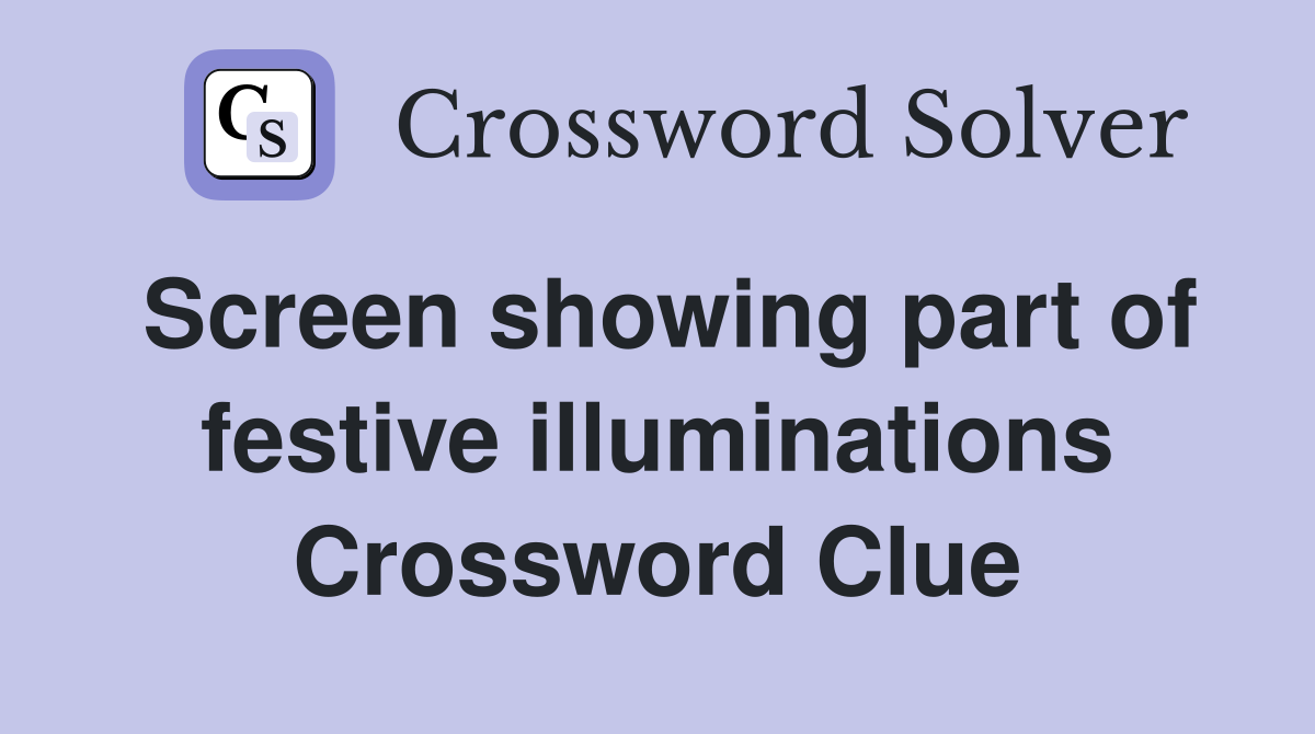Screen showing part of festive illuminations Crossword Clue