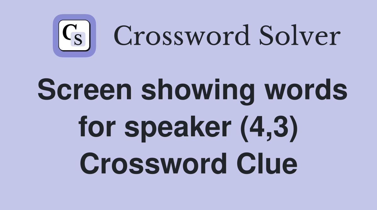 Screen showing words for speaker (4,3) Crossword Clue