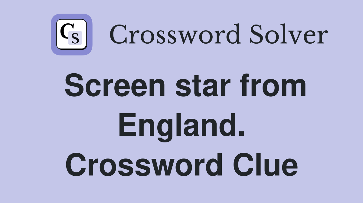 Screen star from England. Crossword Clue