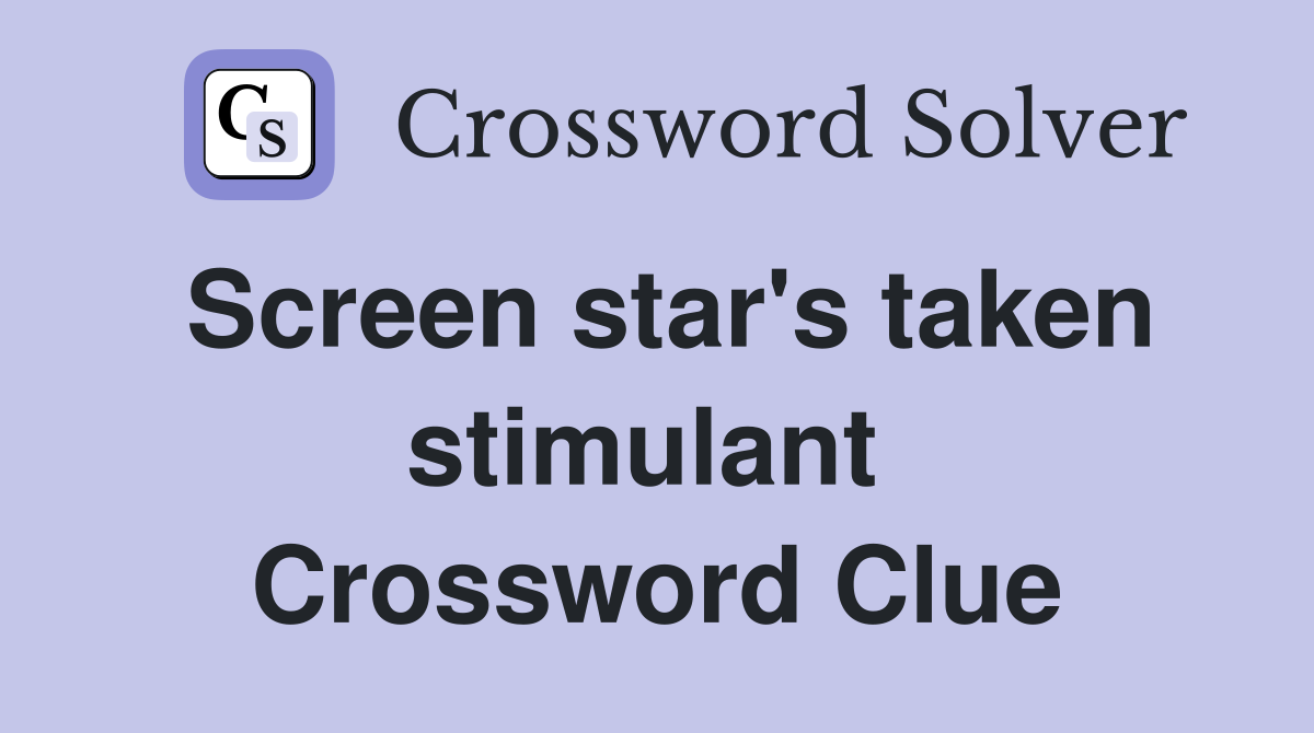 Screen star's taken stimulant  Crossword Clue
