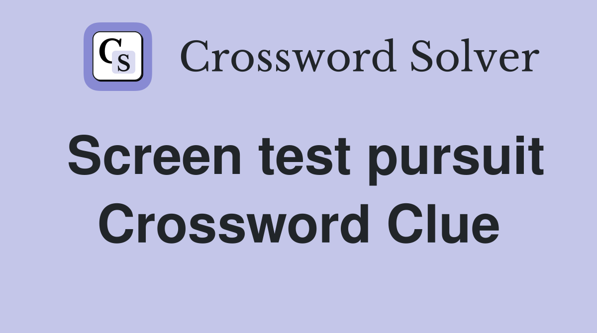 Screen test pursuit Crossword Clue