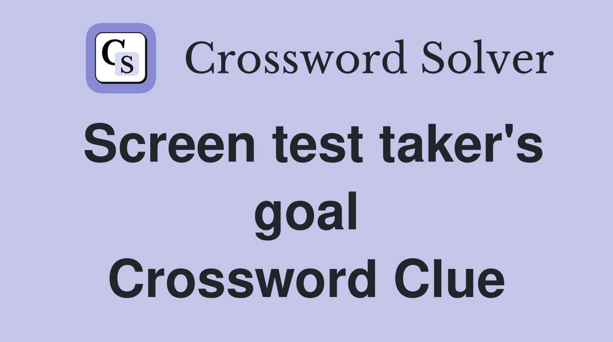 Screen test taker's goal Crossword Clue